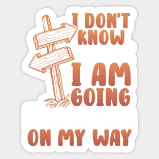 I don't know where I am going but I am on my way Sticker